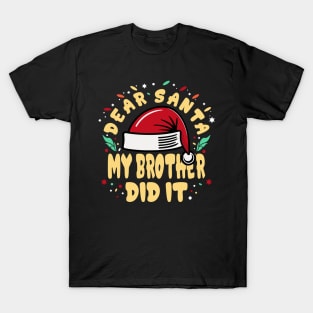 Dear Santa My Brother Did It Funny T-Shirt